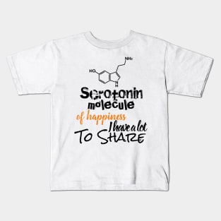 Serotonin molecule of Happiness i have a lot to share Kids T-Shirt